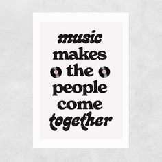 a poster with the words music makes the people come together written in black on it