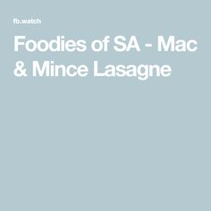 foodies of sa - mac and mince lasagne by hb watch