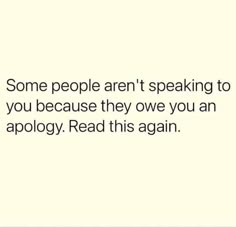 some people aren't speaking to you because they one you an apoloy read this again