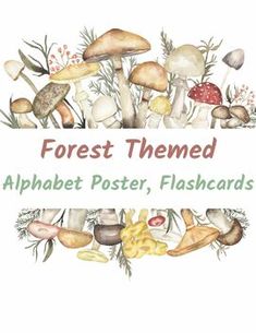 the words forest themed alphabet poster, flashcards are surrounded by various mushrooms and leaves