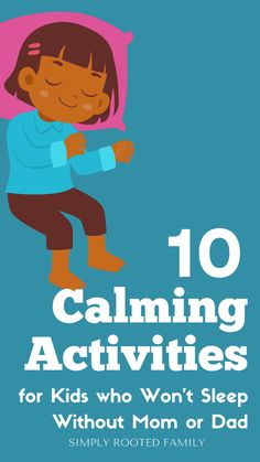 the cover of 10 calming activities for kids who won't sleep without mom or dad