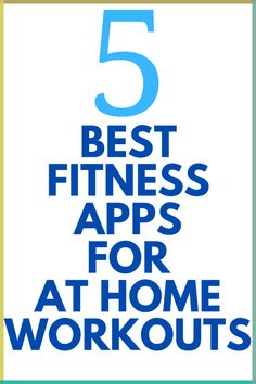 the text 5 best fitness apps for at home workouts on a blue and yellow background