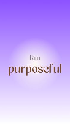 the words i am purposeful are in brown and purple