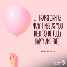 a person holding a pink balloon with the quote transform as many times as you need to be fully happy and free