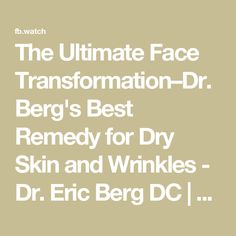 The Ultimate Face Transformation–Dr. Berg's Best Remedy for Dry Skin and Wrinkles - Dr. Eric Berg DC | The Ultimate Face Transformation–Dr. Berg's Best Remedy for Dry Skin and Wrinkles - Dr. Eric Berg DC | By Dr. Eric Berg DC - Your doctor | Let's talk about the ultimate
face remedy for both wrinkly and dry skin. The skin is the
largest organ in the body and anything that you put on the
skin gets absorbed inside into the body eventually through the
liver and it's amazing what types of things people put on
their skin. I mean, just all sorts of chemical lotions and
makeup, you name it. They scrub the skin. They sterilize it.
You have friendly bacteria on your skin, right? And if you
sterilize it, skin becomes red it dries out or sometimes it
becomes too oily so it's very important to underst Remedy For Dry Skin, Face Transformation, Health Disease, Dry Skin Remedies, Body Organs, The Liver, Let's Talk About