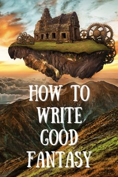 a book cover with the title how to write good fantasy written on top of a mountain