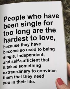 someone is holding an open book in their hand with the words people who have been single for too long are the hardest to love, because they have become so