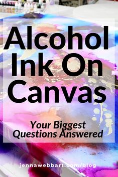 alcohol ink on canvass with the words alcohol ink on canvass your biggest questions answered