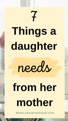 a woman sitting in front of a window with the words 7 things a daughter needs from her mother