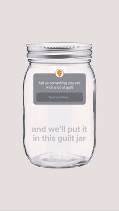 a glass jar with a message on the lid that says, and we'll put it in this guilt jar