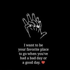 a hand with the words i want to be your favorite place to go when you've had a bad day or a good day