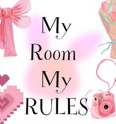 the words my room my rules are written in black and pink with images of flowers, a camera, an ornament