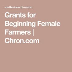 the words, grants for beginning female farmers chron com on a pink background