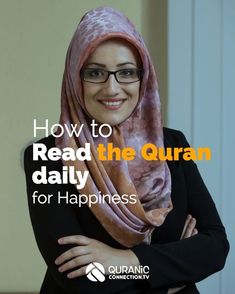 a woman wearing glasses and a headscarf with the words how to read the quran daily for happiness