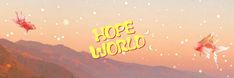 there are two fish flying in the sky above some mountains with words hope world written on it