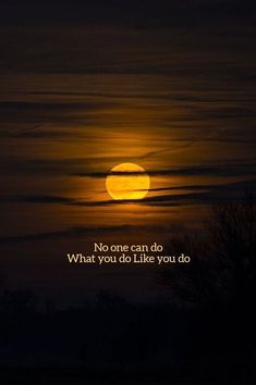 a full moon with the words, no one can do what you do like you do