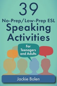 the cover of 39 no - prep / low - prep esl speaking activities for teenagers and adults