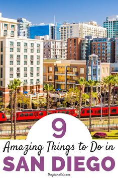 a train traveling through a city with palm trees in the foreground and text that reads 9 amazing things to do in san diego