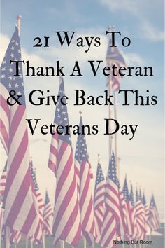 american flags with the words, 21 ways to thank a veteran and give back this veterans day