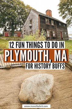 an old house with the words 12 fun things to do in plymouth, ma for history buffs