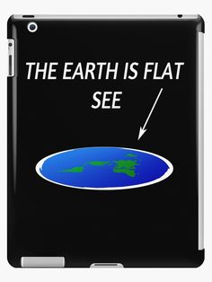 the earth is flat and see with an arrow pointing to it's left side