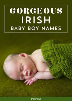 a baby is sleeping in a green sweater with the words, gorgeous irish baby boy names