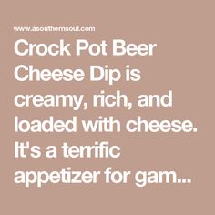 the words crock pot beer cheese dip is creamy, rich, and loaded with cheese it's a terrible appetizer for gam