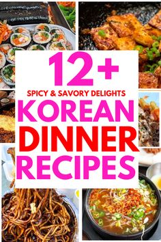 korean dinner recipes with text overlay that reads, 12 spicy and savory delights