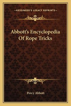 an old book with the title, abbott's encyclopedia of rope tricks