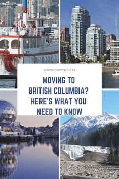 a collage of photos with the words moving to british columbia here's what you need to know