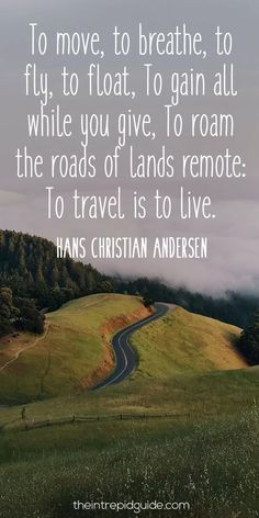 a road going down a hill with the words to move, to breathe, to fly, to float, to gain all while you give, to roam the roads of lands remote