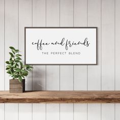 a sign that reads, coffee and friends the perfect blend with a potted plant