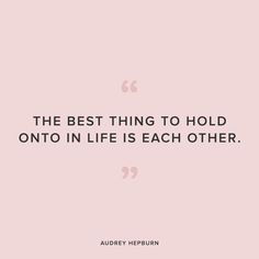 the best thing to hold onto in life is each other - audrey herburnn