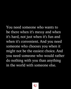 an image with the words you need someone who wants to be there when it's not