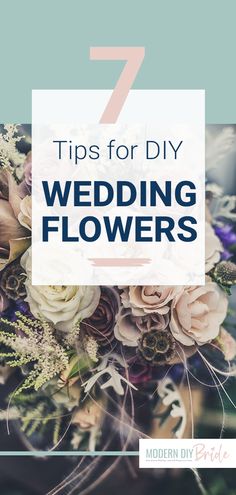 a bouquet with flowers and the words 7 tips for diy wedding flowers on it