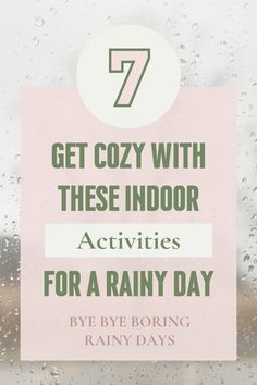 rainy window with rain drops and the words get cozy with these indoor activities for a rainy day