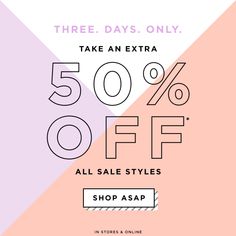 an extra 50 % off sale on all styles shop asap in stores & online