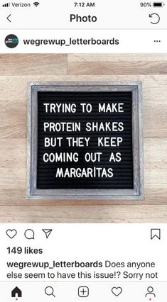 a sign that reads trying to make protein shakes but they keep coming out as margaritas