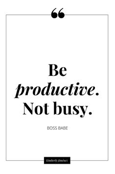 a black and white quote with the words be productieve not busy boss babe