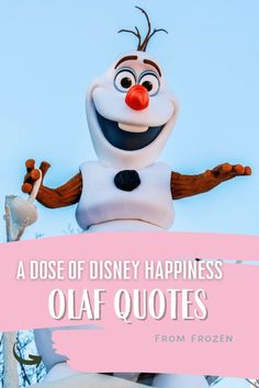 the character from frozen world with text that reads, a dose of disney happiness olaf quotes