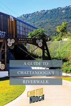 a guide to chatanooga's riverwalk with the caption that reads, a guide to chatanooga's riverwalk