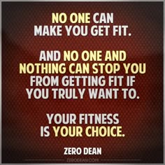 a quote that reads, no one can make you get fit and no one stop you from getting fit if you truly want to your fitness is your choice