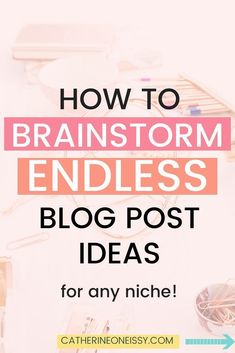 the words how to brainstorm endless blog post ideas for any niche on it