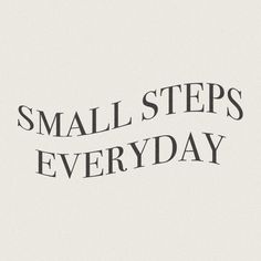 the words small steps everyday written in black on a white background