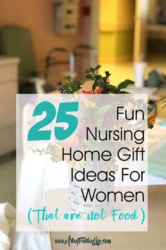 flowers in a vase with the words 25 fun nursing home gift ideas for women that are not food