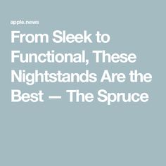 the words from sleek to functional, these nightstands are the best - the spruce