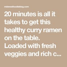 the words 20 minutes is all it takes to get this healthy curry ramen on the table loaded with fresh veggies and rich c