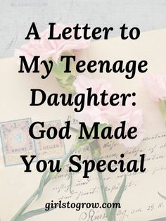 a letter to my teenage daughter god made you special with pink flowers on the envelope