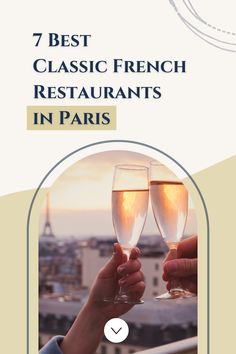 two people holding champagne glasses with the words 7 best classic french restaurants in paris on it