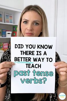 a woman holding up a sign that says did you know there is a better way to teach past tense verbs?